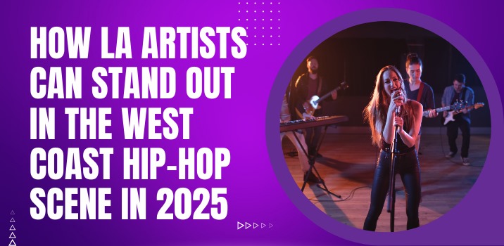 How LA Artists Can Stand Out in the West Coast Hip-Hop Scene in 2025