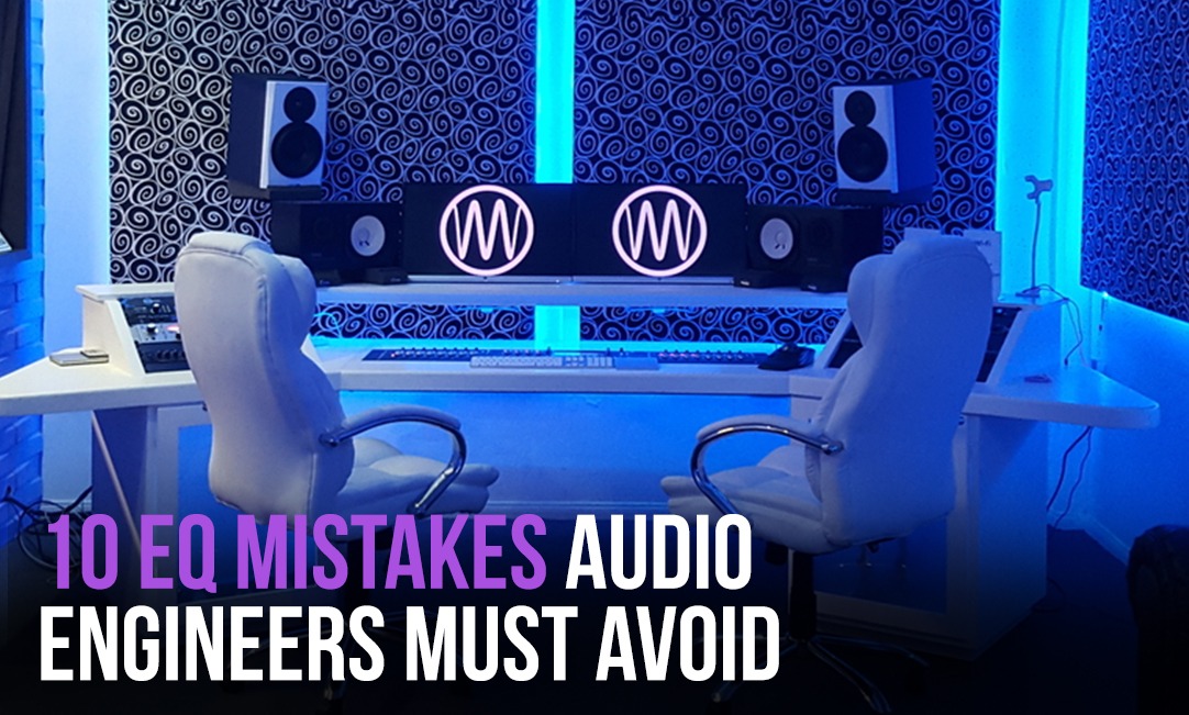 10 EQ mistakes audio engineers must avoid