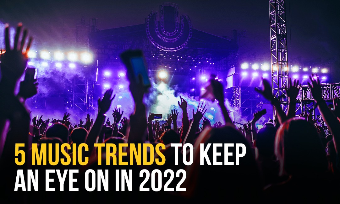 5 Music Trends to Keep an Eye on in 2022