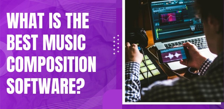 What is the Best Music Composition Software?