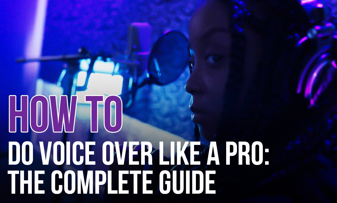 How to Do Voice Over Like a Pro: The Complete Guide