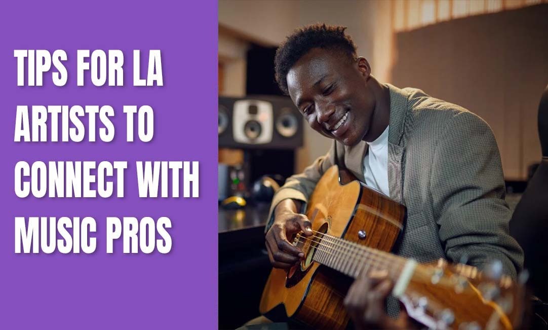 Tips for LA Artists to Connect with Music Pros