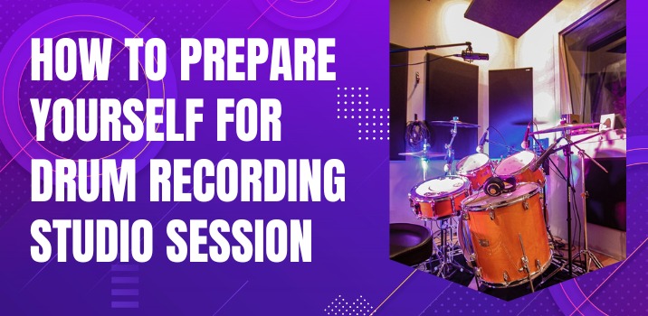 How to Prepare Yourself for Drum Recording Studio Session