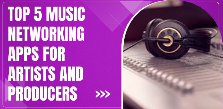 Top 5 Music Networking Apps for Artists and Producers