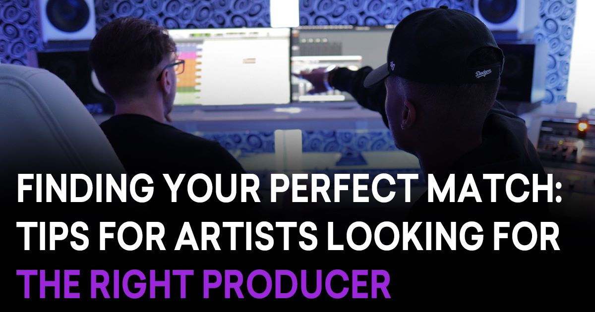 Finding Your Perfect Match: Tips for Artists Looking for the Right Producer