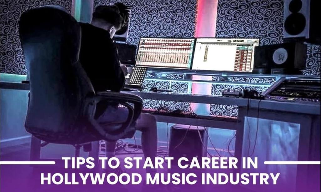 Tips to start a career in the Hollywood music industry