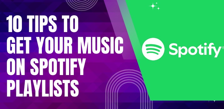 10 Ways to Get Your Music Featured on Spotify Playlists