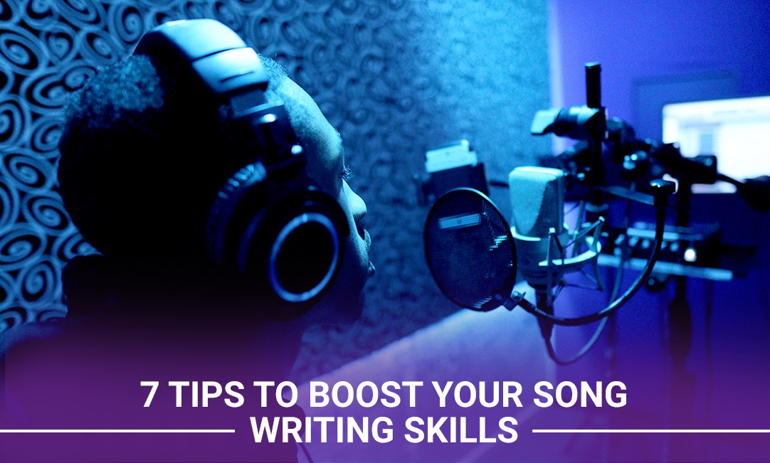 7 Tips to Boost Your Songwriting Skills