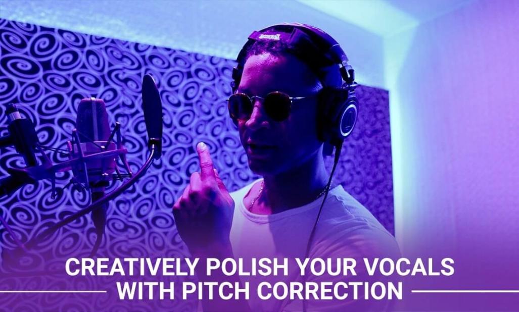 CREATIVELY POLISH YOUR VOCALS WITH PITCH CORRECTION