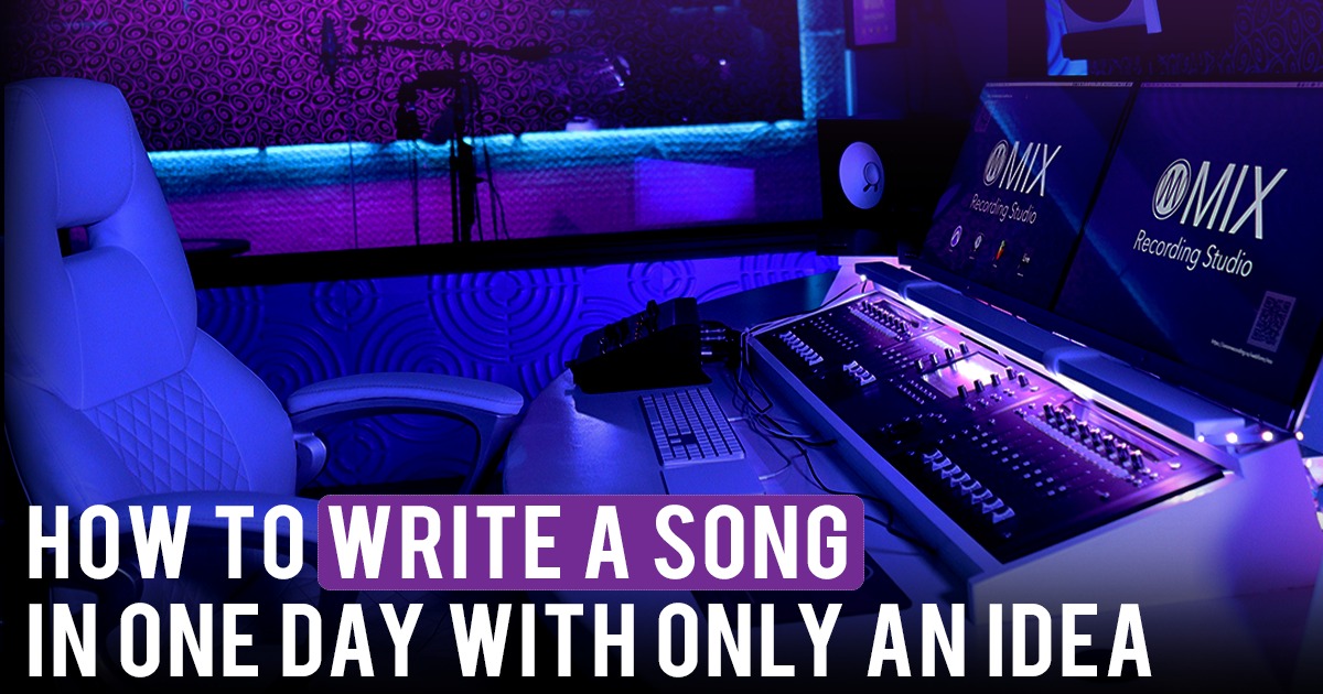 How to Write a Song in One Day With Only an Idea