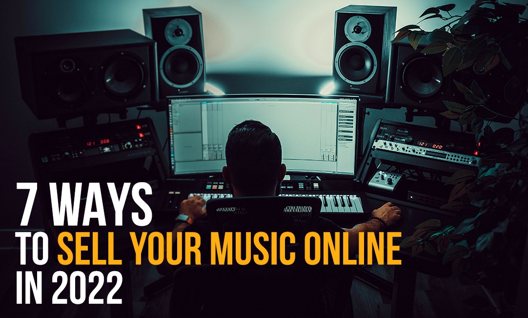 7 ways to sell your music online in 2022