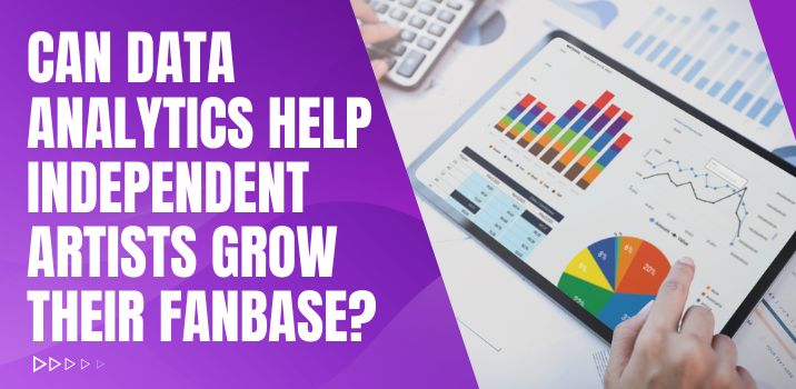 Can Data Analytics Help Independent Artists Grow Their Fanbase?